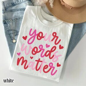 Your Words Matter Tee, Love Valentine Tee, Valentine Gift
